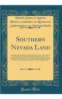 Southern Nevada Land: Hearing Subcommittee National Parks, Forests, and Lands of the Committee on Resources House of Representatives, One Hundred Fourth Congress, Second Session, on Southern Nevada Public Land Management April 23, 1996 Washington, 