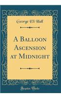 A Balloon Ascension at Midnight (Classic Reprint)