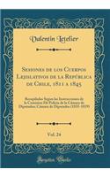 Sesiones de Los Cuerpos Lejislativos de la RepÃºblica de Chile, 1811 a 1845, Vol. 24: Recopiladas Segun Las Instrucciones de la Comision DÃ© PolicÃ­a de la CÃ¡mara de Diputados; CÃ¡mara de Diputados (1835-1839) (Classic Reprint): Recopiladas Segun Las Instrucciones de la Comision DÃ© PolicÃ­a de la CÃ¡mara de Diputados; CÃ¡mara de Diputados (1835-1839) (Classic Reprint)