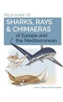 Field Guide to Sharks, Rays & Chimaeras of Europe and the Mediterranean