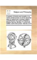 A System of Divinity and Morality: In a Series of Discourses on All the Essential Parts of Natural and Revealed Religion: Compiled from the Works of Atterbury, Balguy, Barrow, Bentley