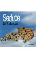 Seduce: 100 Tips to Arouse (100 Tips Series)