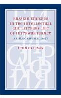 Russian Emigres in the Intellectual and Literary Life of Interwar France