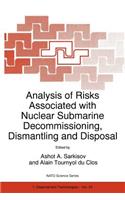 Analysis of Risks Associated with Nuclear Submarine Decommissioning, Dismantling and Disposal