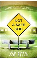 Not a Safe God: Wrestling with the Difficult Teachings of Jesus