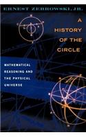 History of the Circle: Mathematical Reasoning and the Physical Universe