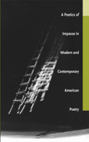 Poetics of Impasse in Modern and Contemporary American Poetry