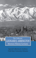 Collected Leonard J Arrington Mormon History Lectures: Volume 10(Arrington Lecture Series)