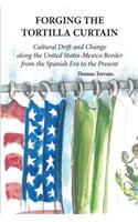 Forging the Tortilla Curtain: Cultural Drift and Change Along the United States-Mexico Border from the Spanish Conquest to the Present