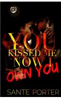 You Kissed Me, Now I Own You (The Cartel Publications Presents)