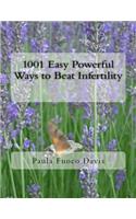 1001 Easy Powerful Ways to Beat Infertility