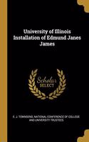 University of Illinois Installation of Edmund Janes James