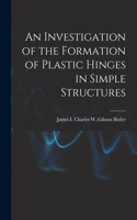 Investigation of the Formation of Plastic Hinges in Simple Structures