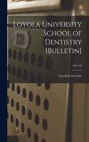 Loyola University School of Dentistry [Bulletin]; 1941-42