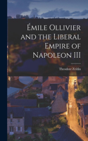 E&#769;mile Ollivier and the Liberal Empire of Napoleon III