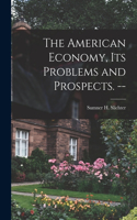 American Economy, Its Problems and Prospects. --