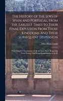 History of the Jews of Spain and Portugal, From the Earliest Times to Their Final Expulsion From Those Kingdoms, and Their Subsequent Dispersion