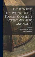 Irenaeus Testimony to the Fourth Gospel Its Extent Meaning and Value