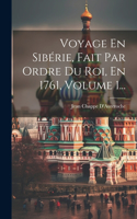 Voyage En Sibérie, Fait Par Ordre Du Roi, En 1761, Volume 1...