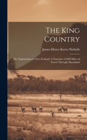 King Country; or, Explorations in New Zealand. A Narrative of 600 Miles of Travel Through Maoriland