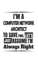 I'm A Computer Network Architect To Save Time, Let's Just Assume I'm Always Right