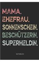 Mama. Ehefrau. Sonnenschein. Beschützerin. Superheldin. - Notizbuch: Journal Zeichenbuch - Geschenk für Mütter Mamas Ehefrauen Frauen zum Muttertag Geburtstag Hochzeitstag zu Weihnachten - Muttertagsgeschenk - 110 wei