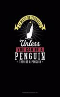 Always Be Yourself Unless You Can Be A Penguin Then Be A Penguin: Storyboard Notebook 16:9