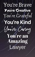 You're Brave You're Creative You're Grateful You're Kind You're Caring You're An Amazing Lawyer