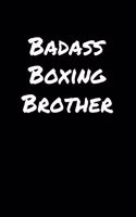 Badass Boxing Brother: A soft cover blank lined journal to jot down ideas, memories, goals, and anything else that comes to mind.