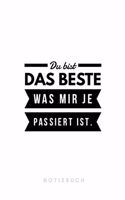 Du bist das Beste was mir je passiert ist. Notizbuch: 110 Seiten - liniert - Geschenk an eine besondere Frau, Freundin und Schatz - weiß