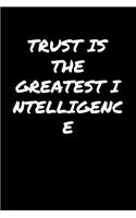 Trust Is The Greatest Intelligence&#65533;