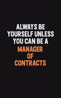 Always Be Yourself Unless You Can Be A Manager of Contracts