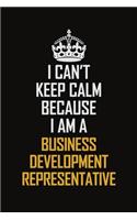 I Can't Keep Calm Because I Am A Business Development Representative