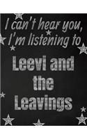 I can't hear you, I'm listening to Leevi and the Leavings creative writing lined notebook
