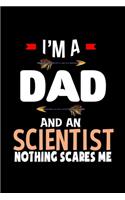 I'm a dad and a scientist. Nothing scares me