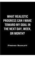 What Realistic Progress Can I Make Toward My Goal In The Next Day Week Or Month?