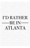 I'd Rather Be in Atlanta: A 6x9 Inch Matte Softcover Journal Notebook with 120 Blank Lined Pages and a Positive Hometown or Travel Cover Slogan
