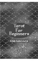 Tarot for Beginners - A Daily Guided Journal: Tarot Card Mystic New Age Journaling Book