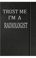Trust Me I'm a Radiologist: Weekly Planner Calendar Yearly 365 Notebook 120 Pages 6x9