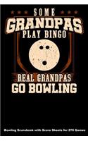 Some Grandpas Play Bingo Real Grandpas Go Bowling: Bowling Scorebook with Score Sheets for 270 Games