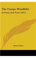 The Unripe Windfalls: In Prose And Verse (1851)(English)
