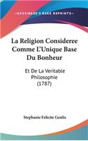 La Religion Consideree Comme L'Unique Base Du Bonheur