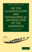On the Classification and Geographical Distribution of the Mammalia: (Cambridge Library Collection - Zoology)