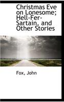 Christmas Eve on Lonesome; Hell-Fer-Sartain, and Other Stories
