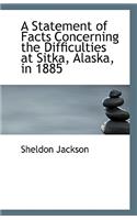 A Statement of Facts Concerning the Difficulties at Sitka, Alaska, in 1885: (English)