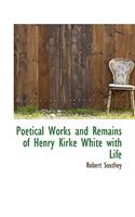 Poetical Works and Remains of Henry Kirke White with Life