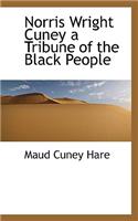 Norris Wright Cuney a Tribune of the Black People