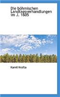 Die Bohmischen Landtagsverhandlungen Im J. 1605