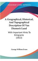 A Geographical, Historical, And Topographical Description Of Van Diemen's Land: With Important Hints To Emigrants (1822)(English)