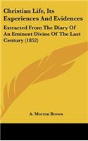 Christian Life, Its Experiences And Evidences: Extracted From The Diary Of An Eminent Divine Of The Last Century (1852)
